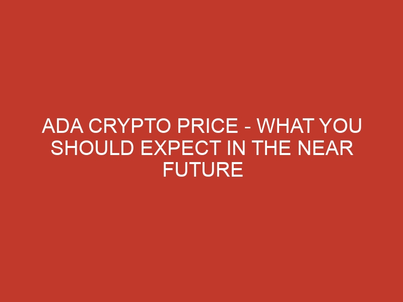 ada crypto price what you should expect in the near future 913