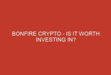 bonfire crypto is it worth investing in 669 1