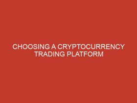 choosing a cryptocurrency trading platform 1126
