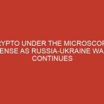 crypto under the microscopic lense as russia ukraine war continues 724