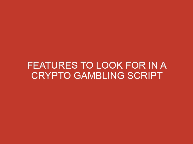 features to look for in a crypto gambling script 727 1