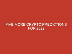 five more crypto predictions for 2022 1035