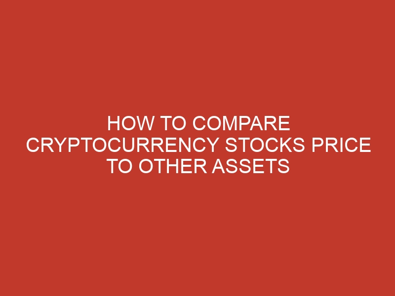 how to compare cryptocurrency stocks price to other assets 671 1