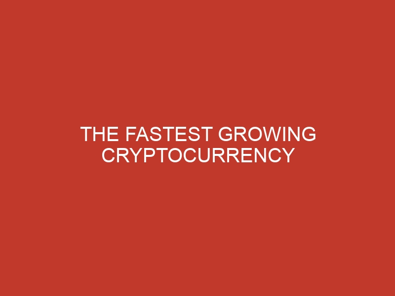 the fastest growing cryptocurrency 832