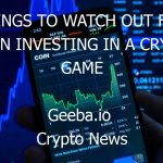 things to watch out for when investing in a crypto game 12804